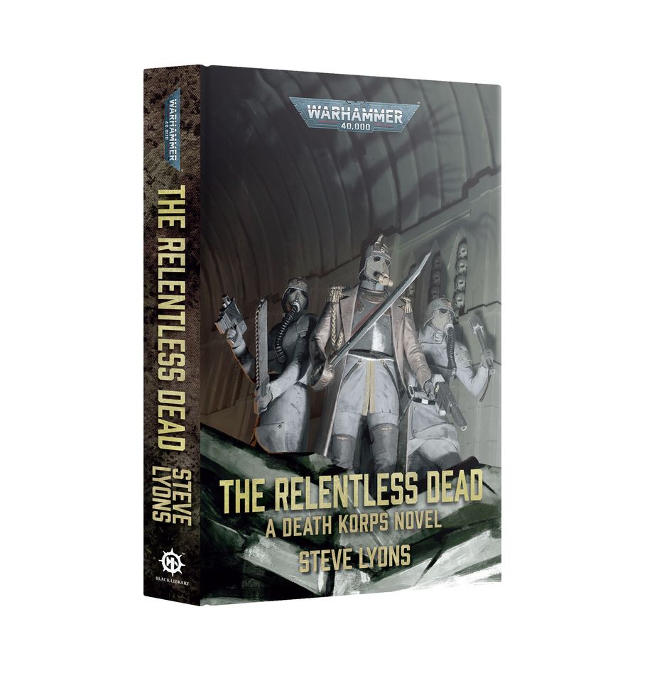 The Relentless Dead : A Death Korps Novel (Warhammer 40,000)